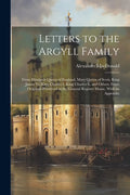 Letters to the Argyll Family (Paperback) V33927